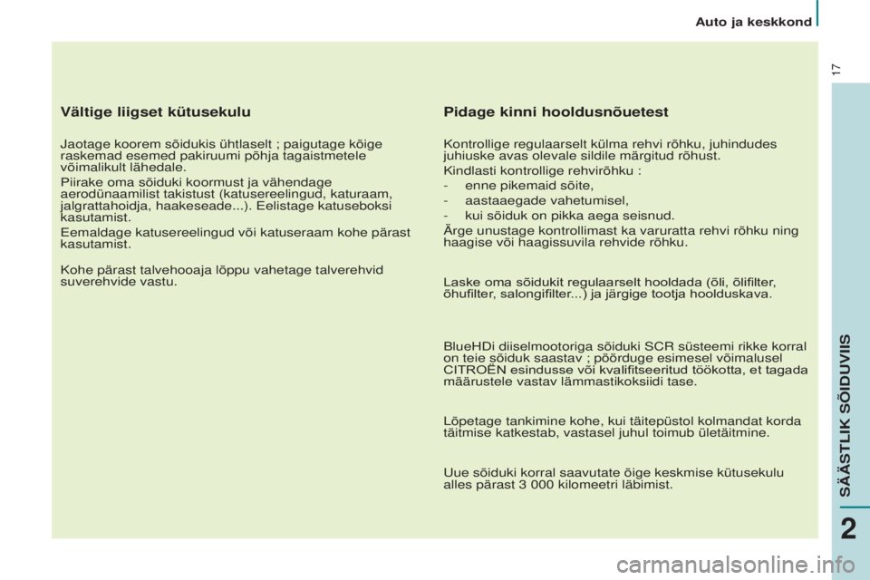 CITROEN BERLINGO ELECTRIC 2017 Kasutusjuhend (in Estonian) 17
Vältige liigset kütusekulu
jaotage koorem sõidukis ühtlaselt ; paigutage kõige
raskemad esemed pakiruumi põhja tagaistmetele
võimalikult lähedale.
Piirake oma sõiduki koormust ja vähend CITROEN BERLINGO ELECTRIC 2017 Kasutusjuhend (in Estonian) 17
Vältige liigset kütusekulu
jaotage koorem sõidukis ühtlaselt ; paigutage kõige
raskemad esemed pakiruumi põhja tagaistmetele
võimalikult lähedale.
Piirake oma sõiduki koormust ja vähend