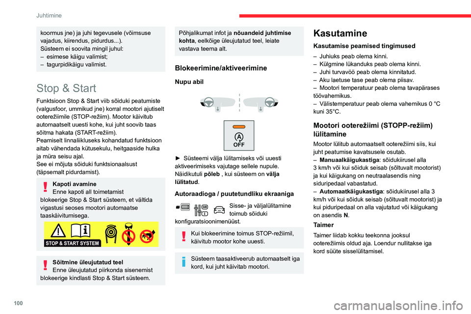 CITROEN BERLINGO VAN 2021  Kasutusjuhend (in Estonian) 100
Juhtimine
Erijuhud:
Mootor ei lülitu ooterežiimi nii siis, kui kõik 
töötingimused ei ole täidetud, kui ka järgmistel 
juhtudel.
– Järsk kallak (tõusev või langev).
–  Sõiduk pole s