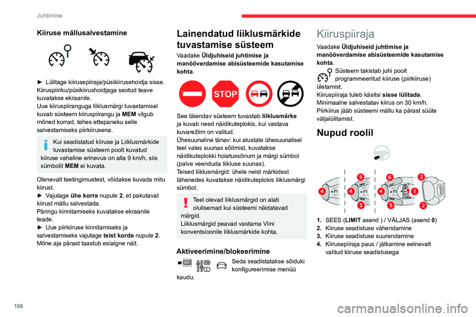 CITROEN BERLINGO VAN 2021  Kasutusjuhend (in Estonian) 108
Juhtimine
5.Olenevalt versioonist:
kiiruste mällusalvestamise abil talletatud 
kiiruse lävede kuvamine
või
funktsiooni Liiklusmärkide tuvastamise 
süsteem poolt soovitatud kiiruse kasutamine 