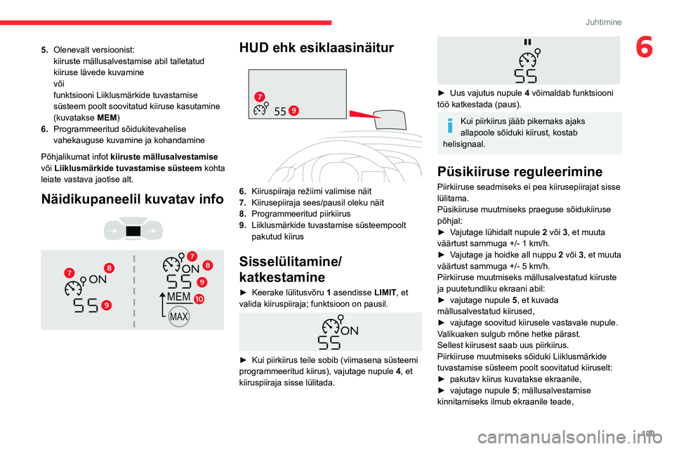 CITROEN BERLINGO VAN 2021 Kasutusjuhend (in Estonian) 109
Juhtimine
65.Olenevalt versioonist:
kiiruste mällusalvestamise abil talletatud
kiiruse lävede kuvamine
või
funktsiooni Liiklusmärkide tuvastamise
süsteem poolt soovitatud kiiruse kasutamine CITROEN BERLINGO VAN 2021 Kasutusjuhend (in Estonian) 109
Juhtimine
65.Olenevalt versioonist:
kiiruste mällusalvestamise abil talletatud
kiiruse lävede kuvamine
või
funktsiooni Liiklusmärkide tuvastamise
süsteem poolt soovitatud kiiruse kasutamine