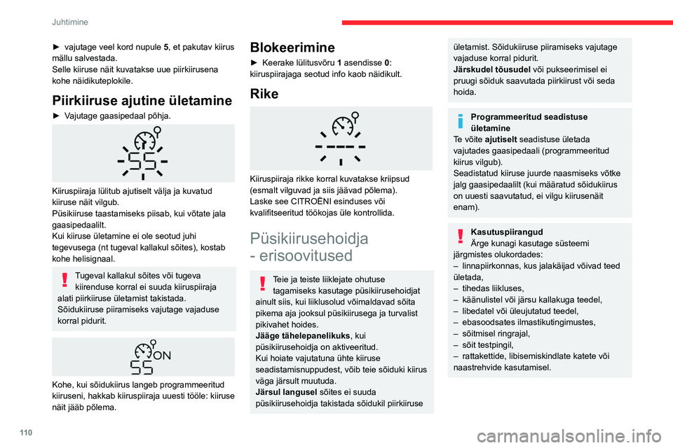CITROEN BERLINGO VAN 2021  Kasutusjuhend (in Estonian) 11 0
Juhtimine
Programmeeritav 
püsikiirusehoidja
Vaadake jaotisi „Üldjuhised juhtimise ja 
manööverdamise abisüsteemide kasutamise 
kohta“ ja „Püsikiirusehoidja – erisoovitused “.
See
