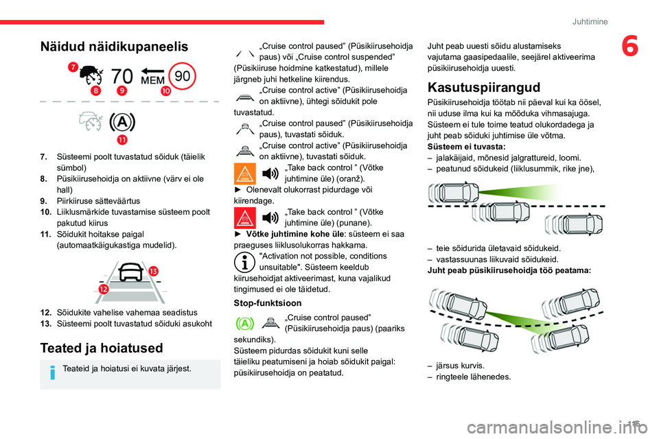 CITROEN BERLINGO VAN 2021 Kasutusjuhend (in Estonian) 11 5
Juhtimine
6Näidud näidikupaneelis
7.Süsteemi poolt tuvastatud sõiduk (täielik
sümbol)
8. Püsikiirusehoidja on aktiivne (värv ei ole
hall)
9. Piirkiiruse sätteväärtus
10. Liiklusm CITROEN BERLINGO VAN 2021 Kasutusjuhend (in Estonian) 11 5
Juhtimine
6Näidud näidikupaneelis
7.Süsteemi poolt tuvastatud sõiduk (täielik
sümbol)
8. Püsikiirusehoidja on aktiivne (värv ei ole
hall)
9. Piirkiiruse sätteväärtus
10. Liiklusm