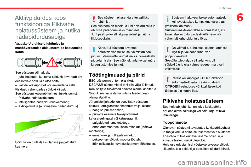 CITROEN BERLINGO VAN 2021 Kasutusjuhend (in Estonian) 11 7
Juhtimine
6Aktiivpidurdus koos funktsiooniga Pikivahe
hoiatussüsteem ja nutika
hädapidurdusabiga
Vaadake Üldjuhiseid juhtimise ja
manööverdamise abisüsteemide kasutamise
kohta.
See CITROEN BERLINGO VAN 2021 Kasutusjuhend (in Estonian) 11 7
Juhtimine
6Aktiivpidurdus koos funktsiooniga Pikivahe
hoiatussüsteem ja nutika
hädapidurdusabiga
Vaadake Üldjuhiseid juhtimise ja
manööverdamise abisüsteemide kasutamise
kohta.
See