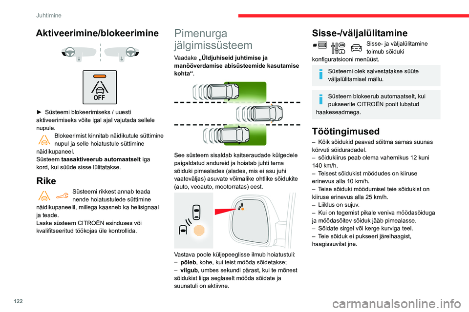 CITROEN BERLINGO VAN 2021  Kasutusjuhend (in Estonian) 122
Juhtimine
Kasutuspiirangud 
 
 
 
Hoiatusi ei käivitata järgmistel tingimustel:
Aktiveerimine/blokeerimine 
 
 
 
► Süsteemi blokeerimiseks / uuesti 
aktiveerimiseks võite igal ajal vajutada