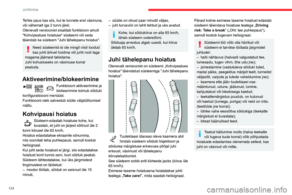 CITROEN BERLINGO VAN 2021  Kasutusjuhend (in Estonian) 124
Juhtimine
Süsteemi töö võib olla häiritud või 
süsteem ei tarvitse töötada järgmistel 
juhtudel:
–  teekattemärgistus puudub, on kulunud, 
kaetud (lumega, poriga) või neid on mitu 
(