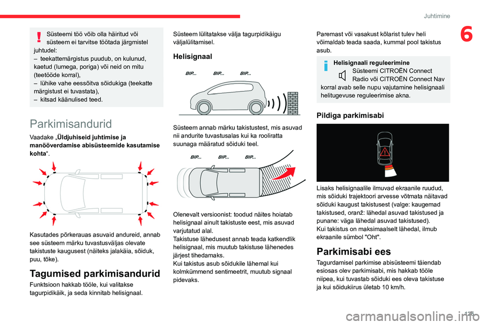 CITROEN BERLINGO VAN 2021  Kasutusjuhend (in Estonian) 125
Juhtimine
6Süsteemi töö võib olla häiritud või 
süsteem ei tarvitse töötada järgmistel 
juhtudel:
–
 
teekattemärgistus puudub, on kulunud, 
kaetud (lumega, poriga) või neid on mitu 