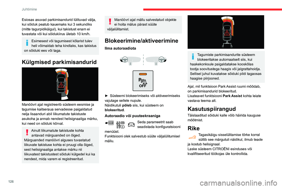 CITROEN BERLINGO VAN 2021  Kasutusjuhend (in Estonian) 126
Juhtimine
Top Rear Vision
Vaadake „Üldjuhiseid juhtimise ja 
manööverdamise abisüsteemide kasutamise 
kohta“.
 
 
Kui mootori töötamise ajal panna tagasikäik 
sisse, kuvab süsteem puut