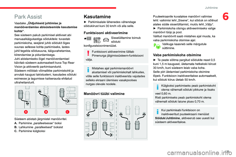 CITROEN BERLINGO VAN 2021  Kasutusjuhend (in Estonian) 129
Juhtimine
6Park Assist
Vaadake „Üldjuhiseid juhtimise ja 
manööverdamise abisüsteemide kasutamise 
kohta“.
See süsteem pakub parkimisel aktiivset abi 
manuaalkäigukastiga sõidukitele: t