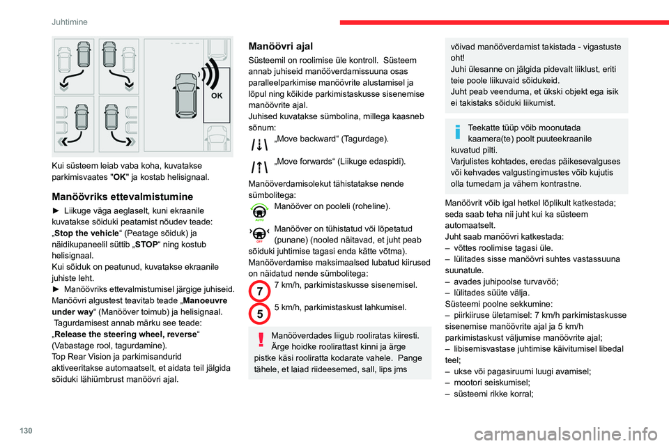 CITROEN BERLINGO VAN 2021  Kasutusjuhend (in Estonian) 130
Juhtimine
– pärast kümmet manöövrit küljeboksi 
sisenemiseks või väljumiseks ja pärast seitset 
manöövrit parkimistaskusse sisenemiseks.
Manöövri katkestamine deaktiveerib funktsioon