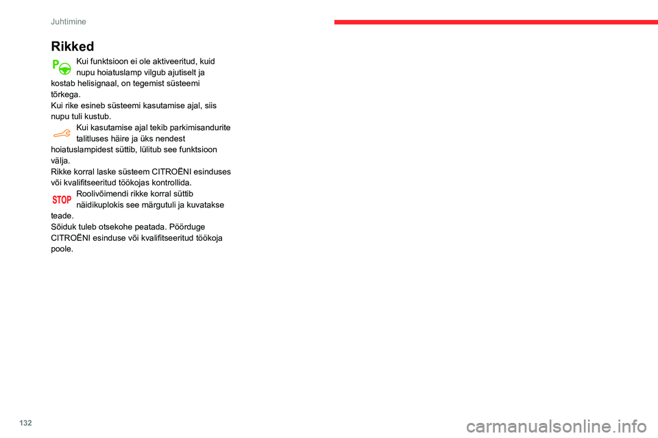 CITROEN BERLINGO VAN 2021  Kasutusjuhend (in Estonian) 132
Juhtimine
Rikked
Kui funktsioon ei ole aktiveeritud, kuid 
nupu hoiatuslamp vilgub ajutiselt ja 
kostab helisignaal, on tegemist süsteemi 
tõrkega.
Kui rike esineb süsteemi kasutamise ajal, sii