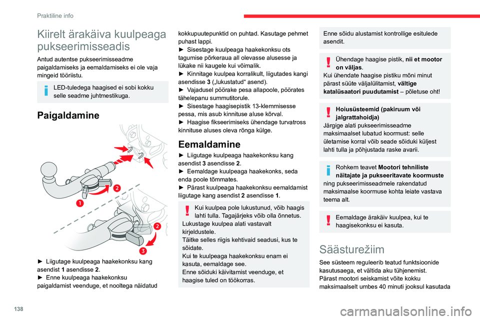CITROEN BERLINGO VAN 2021  Kasutusjuhend (in Estonian) 138
Praktiline info
selliseid funktsioone nagu audio ja telemaatika, 
klaasipuhastid, lähituled, laetuled ...
Selle režiimi sisselülitamine
Ekraanile ilmub teade säästurežiimile 
üleminekust ja
