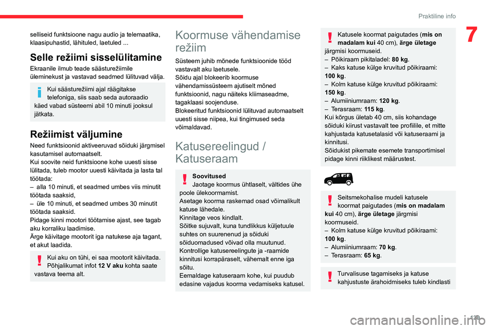 CITROEN BERLINGO VAN 2021  Kasutusjuhend (in Estonian) 139
Praktiline info
7selliseid funktsioone nagu audio ja telemaatika, 
klaasipuhastid, lähituled, laetuled ...
Selle režiimi sisselülitamine
Ekraanile ilmub teade säästurežiimile 
üleminekust j