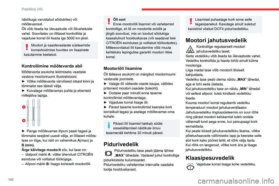 CITROEN BERLINGO VAN 2021  Kasutusjuhend (in Estonian) 142
Praktiline info
Paagi maht:
– 5,3 liitrit, „väga külma kliima“ versioonidel.
–  2,2 liitrit teistel versioonidel.
Jahutusvedeliku omadused
Vedelikku lisades tuleb kasutada kasutusvalmis 