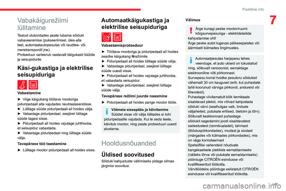 CITROEN BERLINGO VAN 2021  Kasutusjuhend (in Estonian) 147
Praktiline info
7Vabakäigurežiimi 
lülitamine
Teatud olukordades peate lubama sõiduki vabaveeremise (pukseerimisel, üles-alla 
teel, automaatautopesulas või raudtee- või 
meretranspordil jn