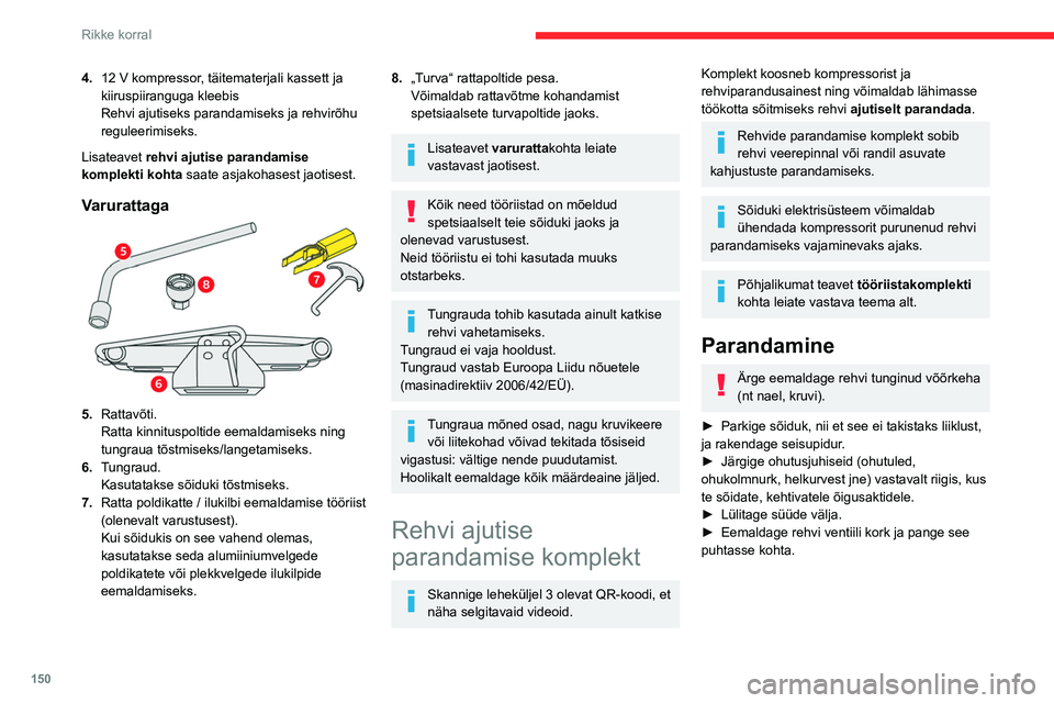 CITROEN BERLINGO VAN 2021  Kasutusjuhend (in Estonian) 150
Rikke korral
4.12   V kompressor, täitematerjali kassett ja 
kiiruspiiranguga kleebis
Rehvi ajutiseks parandamiseks ja rehvirõhu 
reguleerimiseks.
Lisateavet rehvi ajutise parandamise 
komplekti