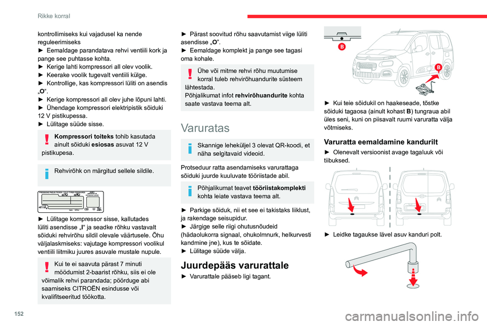 CITROEN BERLINGO VAN 2021  Kasutusjuhend (in Estonian) 152
Rikke korral
► Keerake polt rattavõtme abil lahti, kuni kandur 
on piisavalt all kanduri konksu vabastamiseks.
 
 
►  Vabastage kandur konksu küljest ja asetage 
varuratas vahetatava ratta k