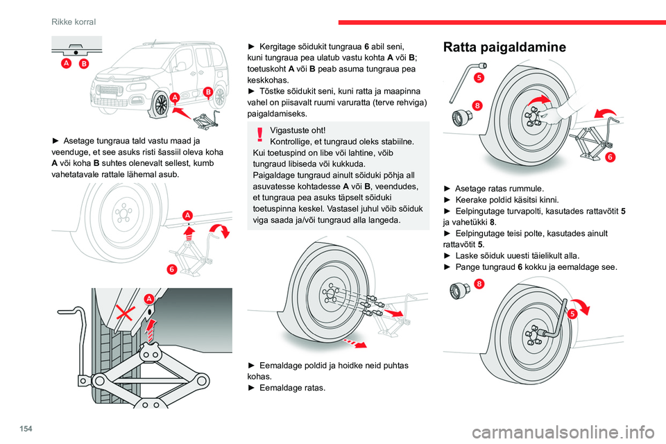 CITROEN BERLINGO VAN 2021  Kasutusjuhend (in Estonian) 154
Rikke korral
► Keerake turvapolt (kui see on olemas) 
rattavõtme 5 ja vahetüki 8 abil tugevalt kinni.
►  Keerake teised poldid ainult rattavõtme  5 abil 
tugevalt kinni.
►  Asetage töör
