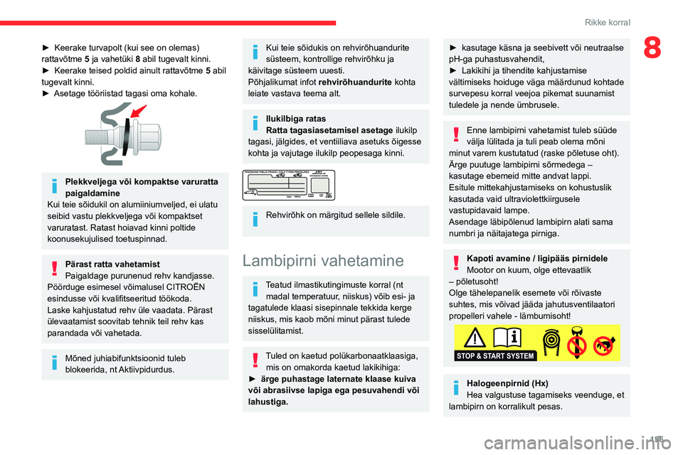 CITROEN BERLINGO VAN 2021  Kasutusjuhend (in Estonian) 155
Rikke korral
8► Keerake turvapolt (kui see on olemas) 
rattavõtme  5 ja vahetüki 8 abil tugevalt kinni.
►
 
Keerake teised poldid ainult rattavõtme  5

 abil 
tugevalt kinni.
►
 
Asetage 