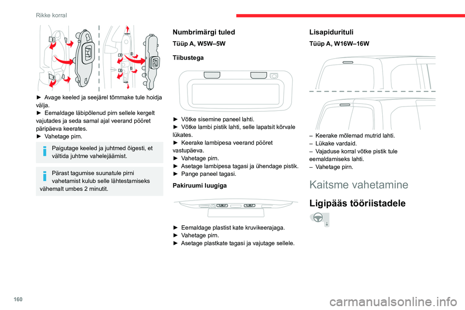 CITROEN BERLINGO VAN 2021  Kasutusjuhend (in Estonian) 160
Rikke korral
 
 
 
 
 
Kaitsmete eemaldamise näpitsad asuvad 
kaitsmekarbi kaane tagaküljel.
►  Võtke kaas lahti, tõmmates ülaosast vasakult 
ja seejärel paremalt poolt.
►  Eemaldage kaa