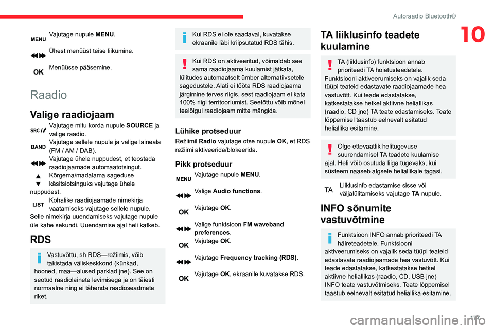 CITROEN BERLINGO VAN 2021  Kasutusjuhend (in Estonian) 177
Autoraadio Bluetooth®
10Vajutage nupule MENU. 
Ühest menüüst teise liikumine. 
Menüüsse pääsemine. 
Raadio
Valige raadiojaam
Vajutage mitu korda nupule  SOURCE ja 
valige raadio.
Vajutage 