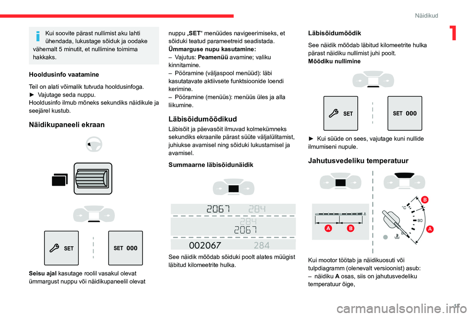 CITROEN BERLINGO VAN 2021  Kasutusjuhend (in Estonian) 17
Näidikud
1Kui soovite pärast nullimist aku lahti 
ühendada, lukustage sõiduk ja oodake 
vähemalt 5 minutit, et nullimine toimima 
hakkaks.
Hooldusinfo vaatamine
Teil on alati võimalik tutvuda