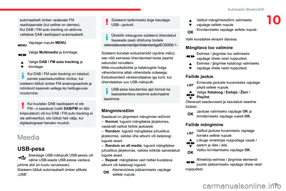 CITROEN BERLINGO VAN 2021  Kasutusjuhend (in Estonian) 179
Autoraadio Bluetooth®
10automaatselt ümber vastavale FM 
raadiojaamale (kui selline on olemas).
Kui DAB  /   FM auto tracking on aktiivne, 
valitakse DAB raadiojaam automaatselt.
Vajutage nupule