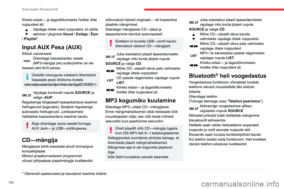 CITROEN BERLINGO VAN 2021  Kasutusjuhend (in Estonian) 180
Autoraadio Bluetooth®
Apple® mängijate 
ühendamine
Ühendage Apple® mängija sobiva juhtme abil (ei 
ole kaasas) USB—pistikupessa.
Mängimine algab automaatselt.
Käsklused toimuvad läbi a