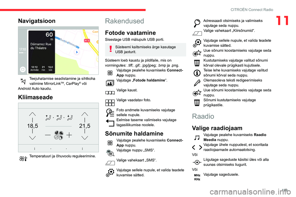 CITROEN BERLINGO VAN 2021  Kasutusjuhend (in Estonian) 189
CITROËN Connect Radio
11Navigatsioon 
 
Teejuhatamise seadistamine ja sihtkoha valimine MirrorLinkTM, CarPlay® või 
Android Auto  kaudu.
Kliimaseade 
21,518,5
 
Temperatuuri ja õhuvoolu regule