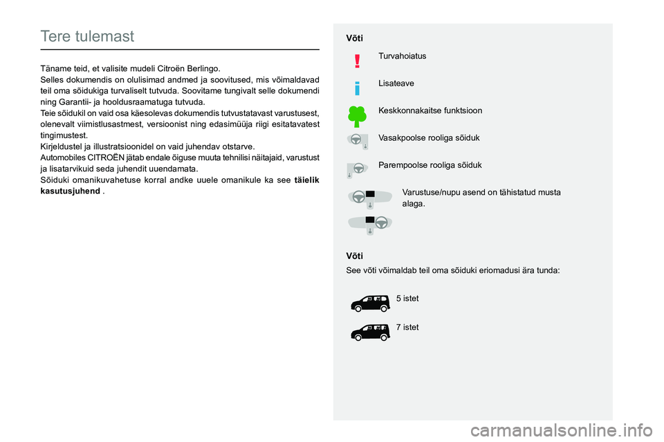 CITROEN BERLINGO VAN 2021 Kasutusjuhend (in Estonian)
Tere tulemast
Täname teid, et valisite mudeli Citroën Berlingo.
Selles dokumendis on olulisimad andmed ja soovitused, mis võimaldavad
teil oma CITROEN BERLINGO VAN 2021 Kasutusjuhend (in Estonian)
Tere tulemast
Täname teid, et valisite mudeli Citroën Berlingo.
Selles dokumendis on olulisimad andmed ja soovitused, mis võimaldavad
teil oma