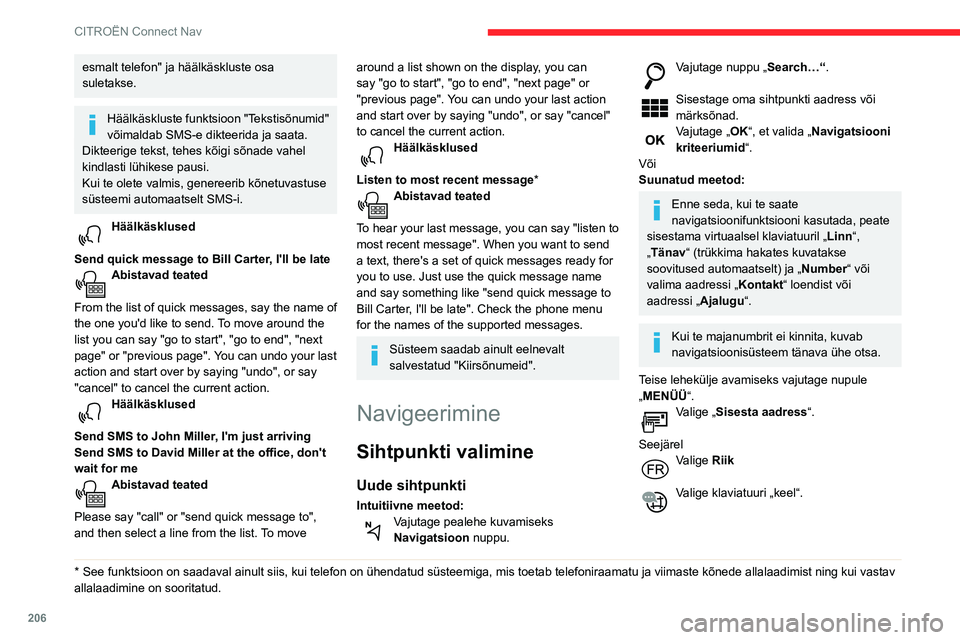 CITROEN BERLINGO VAN 2021 Kasutusjuhend (in Estonian) 206
CITROËN Connect Nav
esmalt telefon" ja häälkäskluste osa
suletakse.
Häälkäskluste funktsioon "Tekstisõnumid"
võimaldab SMS-e dikteerida ja saata.
Dikteerige tekst, tehes kõ CITROEN BERLINGO VAN 2021 Kasutusjuhend (in Estonian) 206
CITROËN Connect Nav
esmalt telefon" ja häälkäskluste osa
suletakse.
Häälkäskluste funktsioon "Tekstisõnumid"
võimaldab SMS-e dikteerida ja saata.
Dikteerige tekst, tehes kõ