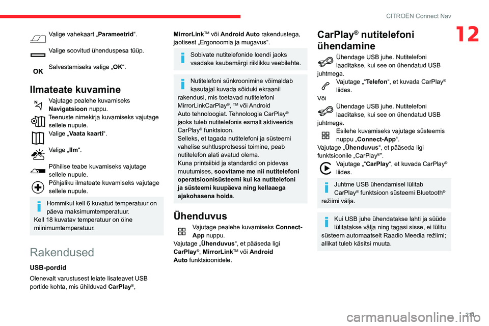 CITROEN BERLINGO VAN 2021  Kasutusjuhend (in Estonian) 2 11
CITROËN Connect Nav
12Valige vahekaart „Parameetrid“. 
Valige soovitud ühenduspesa tüüp. 
Salvestamiseks valige „ OK“. 
Ilmateate kuvamine
Vajutage pealehe kuvamiseks 
Navigatsioon nu