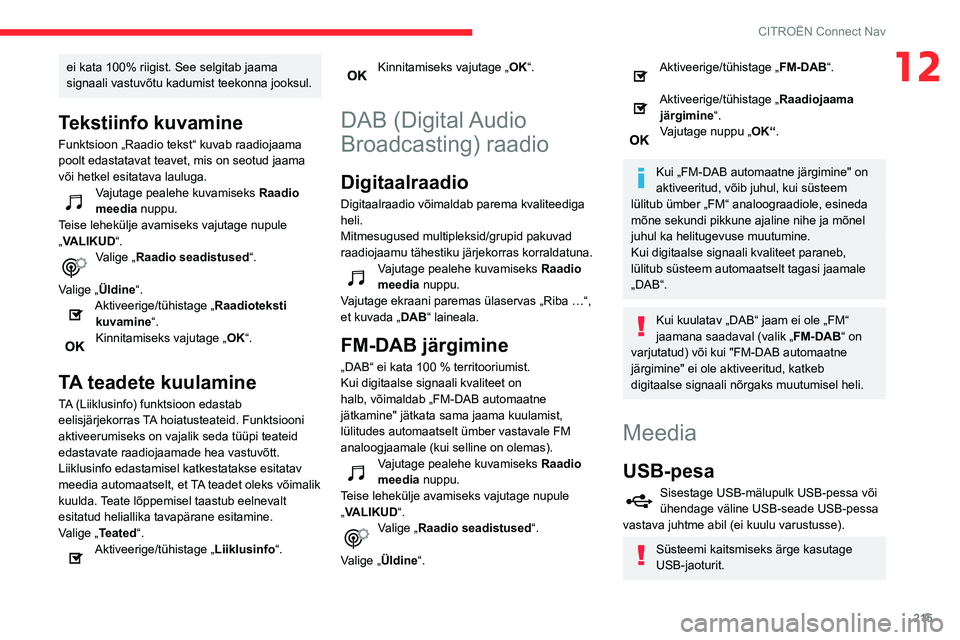 CITROEN BERLINGO VAN 2021 Kasutusjuhend (in Estonian) 215
CITROËN Connect Nav
12ei kata 100% riigist. See selgitab jaama
signaali vastuvõtu kadumist teekonna jooksul.
Tekstiinfo kuvamine
Funktsioon „Raadio tekst“ kuvab raadiojaama
poolt edastatav CITROEN BERLINGO VAN 2021 Kasutusjuhend (in Estonian) 215
CITROËN Connect Nav
12ei kata 100% riigist. See selgitab jaama
signaali vastuvõtu kadumist teekonna jooksul.
Tekstiinfo kuvamine
Funktsioon „Raadio tekst“ kuvab raadiojaama
poolt edastatav