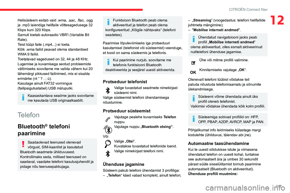 CITROEN BERLINGO VAN 2021  Kasutusjuhend (in Estonian) 217
CITROËN Connect Nav
12Helisüsteem esitab vaid .wma, .aac, .flac, .ogg 
ja .mp3 laiendiga helifaile võttesagedusega 32 
Kbps kuni 320 Kbps.
Samuti toetab autoraadio VBR'i (Variable Bit 
Rate