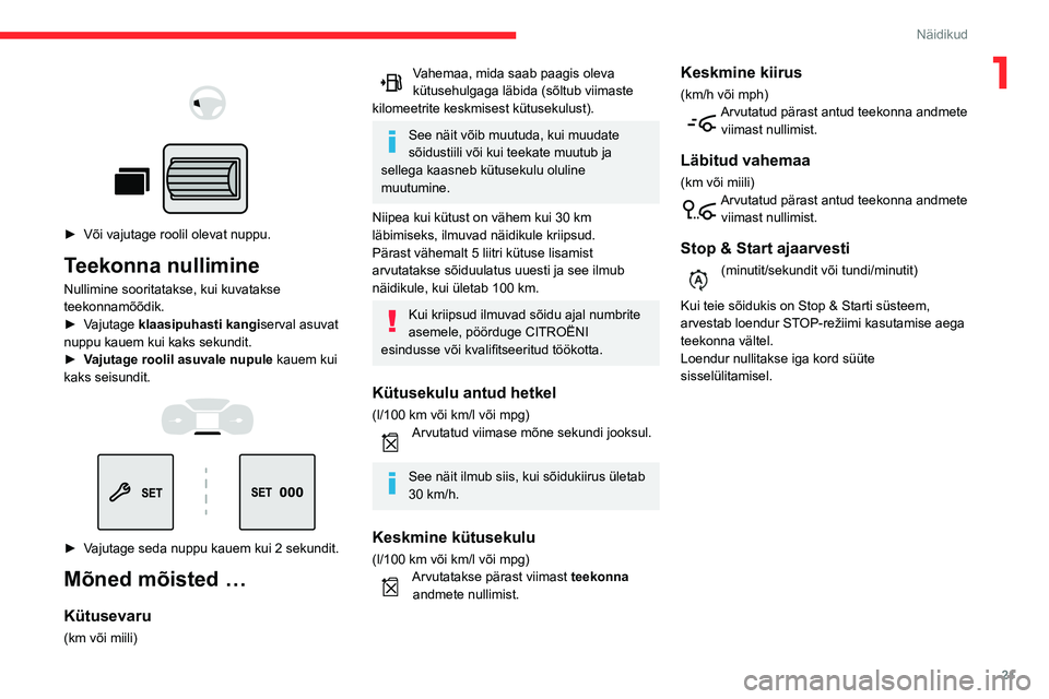 CITROEN BERLINGO VAN 2021  Kasutusjuhend (in Estonian) 21
Näidikud
1 
 
 
 
► Või vajutage roolil olevat nuppu.
Teekonna nullimine
Nullimine sooritatakse, kui kuvatakse 
teekonnamõõdik. 
►  
V
 ajutage klaasipuhasti kangiserval asuvat 
nuppu kauem