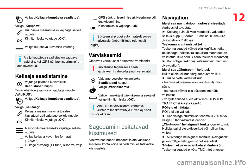CITROEN BERLINGO VAN 2021  Kasutusjuhend (in Estonian) 221
CITROËN Connect Nav
12Valige „Kellaaja-kuupäeva seadistus“. 
Valige „Kuupäev“.
Kuupäeva määramiseks vajutage sellele 
nupule.
Kinnitamiseks vajutage „ OK“. 
Valige kuupäeva kuva