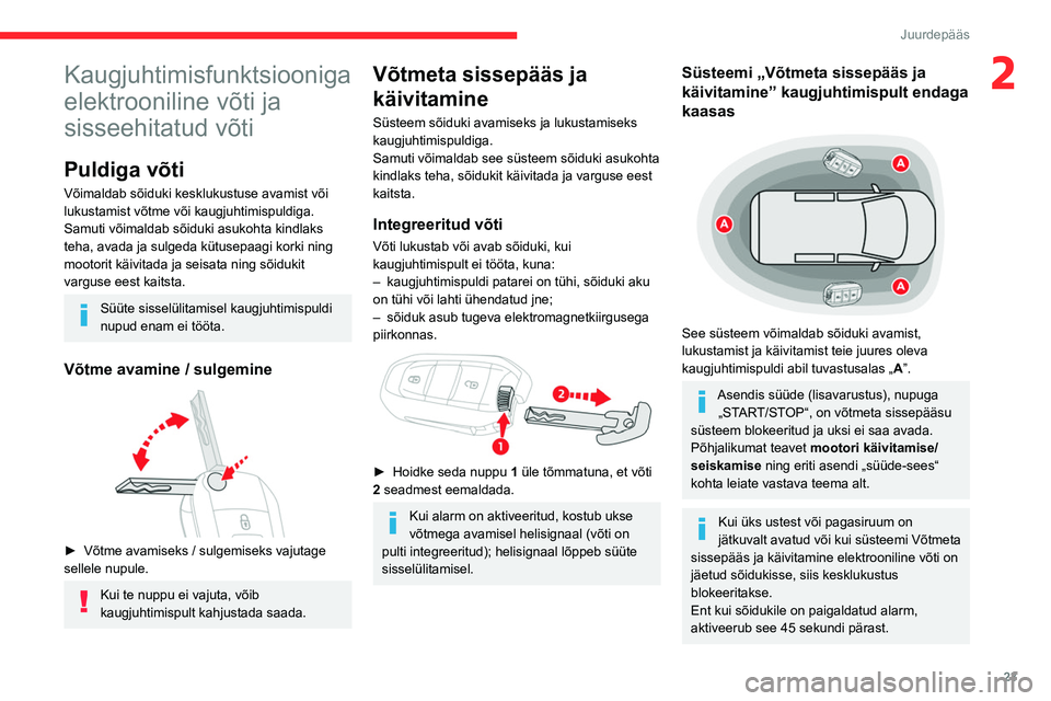 CITROEN BERLINGO VAN 2021  Kasutusjuhend (in Estonian) 23
Juurdepääs
2Kaugjuhtimisfunktsiooniga 
elektrooniline võti ja 
sisseehitatud võti
Puldiga võti
Võimaldab sõiduki kesklukustuse avamist või 
lukustamist võtme või kaugjuhtimispuldiga.
Samu