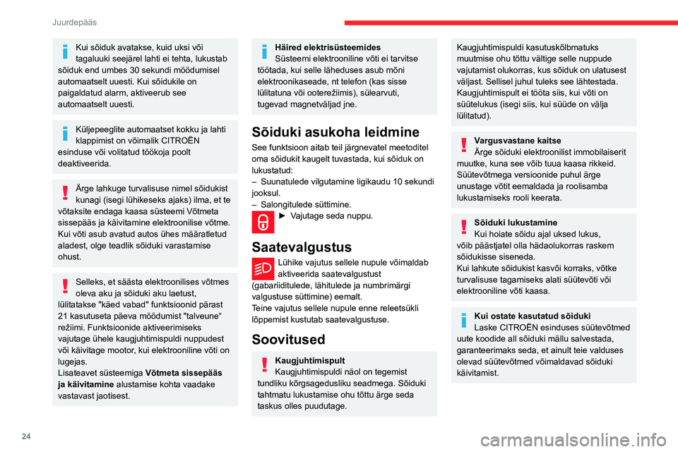 CITROEN BERLINGO VAN 2021 Kasutusjuhend (in Estonian) 24
Juurdepääs
Kui sõiduk avatakse, kuid uksi või
tagaluuki seejärel lahti ei tehta, lukustab
sõiduk end umbes 30 sekundi möödumisel
automaatselt uuesti. Kui sõidukile on
paigaldatud alarm CITROEN BERLINGO VAN 2021 Kasutusjuhend (in Estonian) 24
Juurdepääs
Kui sõiduk avatakse, kuid uksi või
tagaluuki seejärel lahti ei tehta, lukustab
sõiduk end umbes 30 sekundi möödumisel
automaatselt uuesti. Kui sõidukile on
paigaldatud alarm