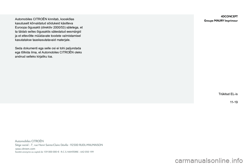 CITROEN BERLINGO VAN 2021  Kasutusjuhend (in Estonian)  
 
4DCONCEPT
Groupe MAURY Imprimeur 
Automobiles CITROËN kinnitab, kooskõlas 
kasutuselt kõrvaldatud sõidukeid käsitleva 
Euroopa õigusakti (direktiiv 2000/53) sätetega, et 
ta täidab selles 