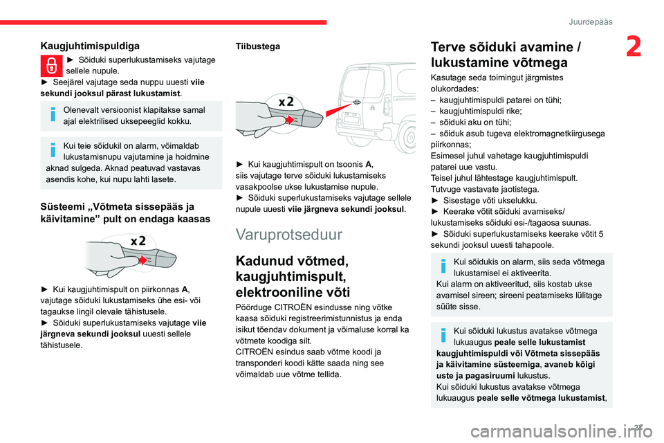 CITROEN BERLINGO VAN 2021 Kasutusjuhend (in Estonian) 27
Juurdepääs
2Kaugjuhtimispuldiga
► Sõiduki superlukustamiseks vajutage
sellele nupule.
►
Seejärel vajutage seda nuppu uuesti viie
sekundi jooksul pärast lukustamist .
Olenevalt versioo CITROEN BERLINGO VAN 2021 Kasutusjuhend (in Estonian) 27
Juurdepääs
2Kaugjuhtimispuldiga
► Sõiduki superlukustamiseks vajutage
sellele nupule.
►
Seejärel vajutage seda nuppu uuesti viie
sekundi jooksul pärast lukustamist .
Olenevalt versioo