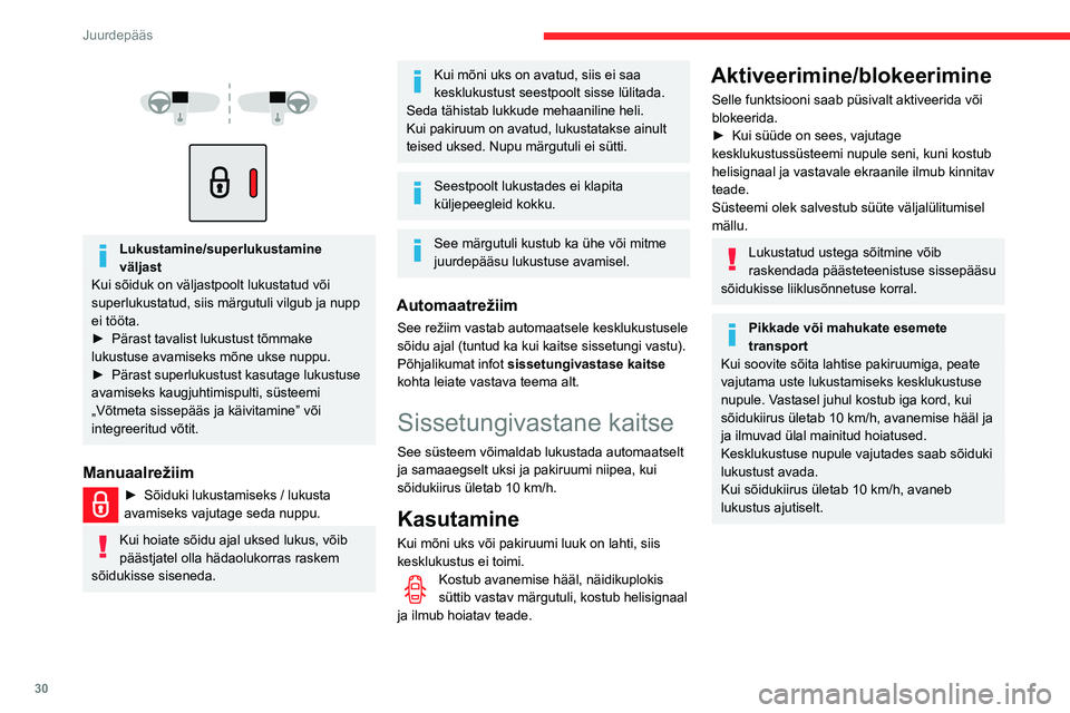 CITROEN BERLINGO VAN 2021  Kasutusjuhend (in Estonian) 30
Juurdepääs
 
 
 
 
Lukustamine/superlukustamine 
väljast
Kui sõiduk on väljastpoolt lukustatud või 
superlukustatud, siis märgutuli vilgub ja nupp 
ei tööta.
►
 
Pärast tavalist lukustu