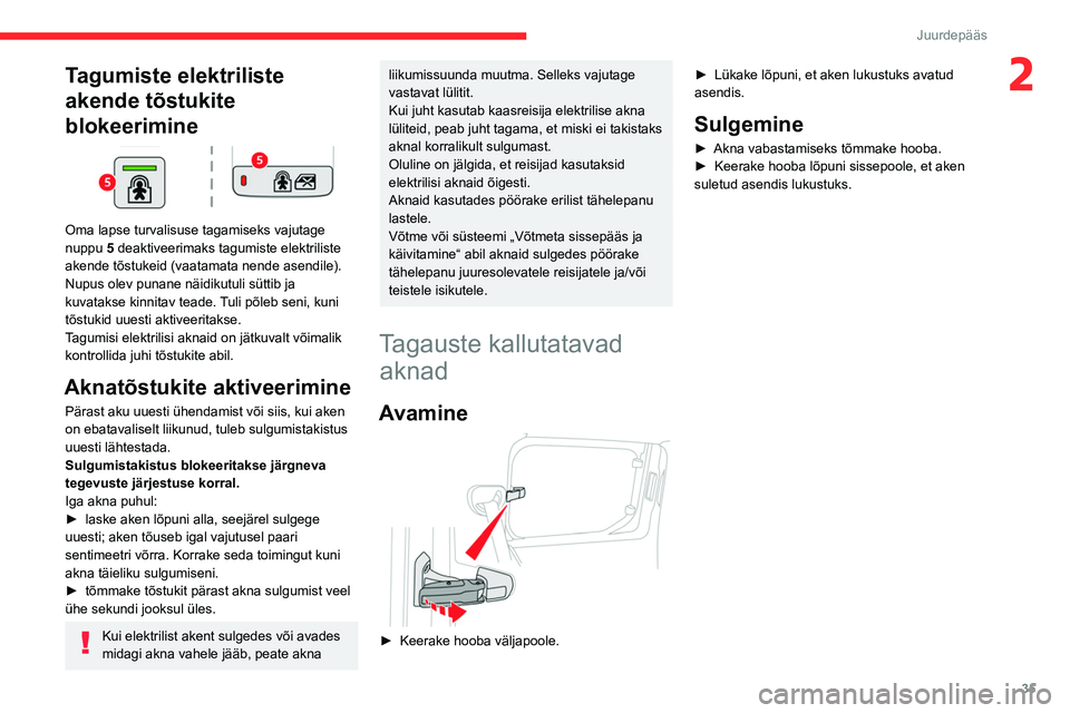 CITROEN BERLINGO VAN 2021  Kasutusjuhend (in Estonian) 35
Juurdepääs
2Tagumiste elektriliste 
akende tõstukite 
blokeerimine
 
 
Oma lapse turvalisuse tagamiseks vajutage 
nuppu 5 deaktiveerimaks tagumiste elektriliste 
akende tõstukeid (vaatamata nen
