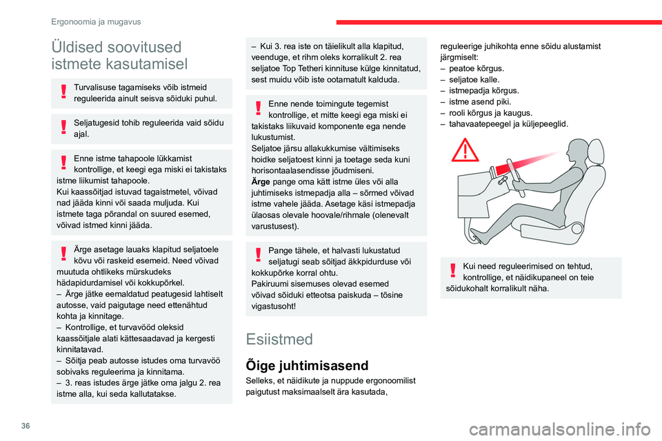 CITROEN BERLINGO VAN 2021  Kasutusjuhend (in Estonian) 36
Ergonoomia ja mugavus
Üldised soovitused 
istmete kasutamisel
Turvalisuse tagamiseks võib istmeid reguleerida ainult seisva sõiduki puhul.
Seljatugesid tohib reguleerida vaid sõidu 
ajal.
Enne 