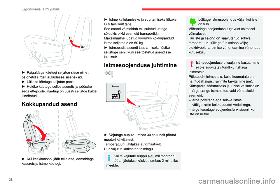 CITROEN BERLINGO VAN 2021  Kasutusjuhend (in Estonian) 38
Ergonoomia ja mugavus
 
► Paigaldage käetugi seljatoe sisse nii, et 
bajonetid sirgelt aukudesse siseneksid.
►
 
Lükake käetuge seljatoe poole.
►

 
Hoidke käetuge selles asendis ja pöö