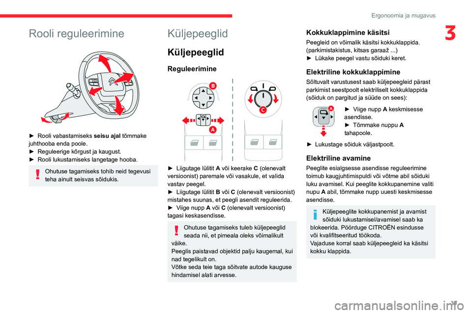 CITROEN BERLINGO VAN 2021  Kasutusjuhend (in Estonian) 39
Ergonoomia ja mugavus
3Rooli reguleerimine 
 
► Rooli vabastamiseks seisu ajal  tõmmake 
juhthooba enda poole.
►
 
Reguleerige kõrgust ja kaugust.
►

 
Rooli lukustamiseks langetage hooba.
