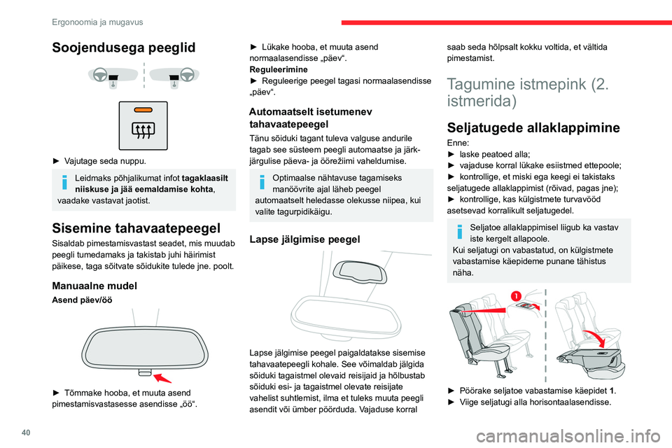 CITROEN BERLINGO VAN 2021  Kasutusjuhend (in Estonian) 40
Ergonoomia ja mugavus
Soojendusega peeglid 
 
 
 
► Vajutage seda nuppu.
Leidmaks põhjalikumat infot  tagaklaasilt 
niiskuse ja jää eemaldamise kohta, 
vaadake vastavat jaotist.
Sisemine tahav