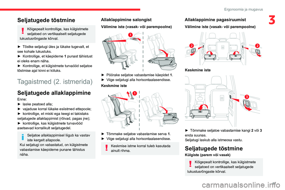 CITROEN BERLINGO VAN 2021  Kasutusjuhend (in Estonian) 41
Ergonoomia ja mugavus
3Seljatugede tõstmine
Kõigepealt kontrollige, kas külgistmete 
seljatoed on vertikaalselt seljatugede 
lukustusrõngaste kõrval.
►
 
Tõstke seljatugi üles ja lükake t