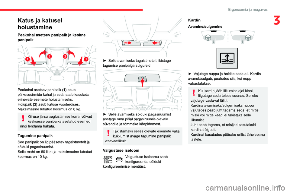 CITROEN BERLINGO VAN 2021  Kasutusjuhend (in Estonian) 45
Ergonoomia ja mugavus
3Katus ja katusel 
hoiustamine
Peakohal asetsev panipaik ja keskne 
panipaik 
 
 
Peakohal asetsev panipaik (1) asub 
päikesesirmide kohal ja seda saab kasutada 
erinevate es