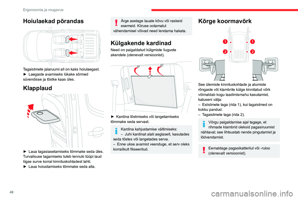 CITROEN BERLINGO VAN 2021  Kasutusjuhend (in Estonian) 48
Ergonoomia ja mugavus
Hoiulaekad põrandas 
 
Tagaistmete jalaruumi all on kaks hoiulaegast.
► Laegaste avamiseks lükake sõrmed 
süvendisse ja tõstke kaas üles.
Klapplaud 
 
► Laua tagasia