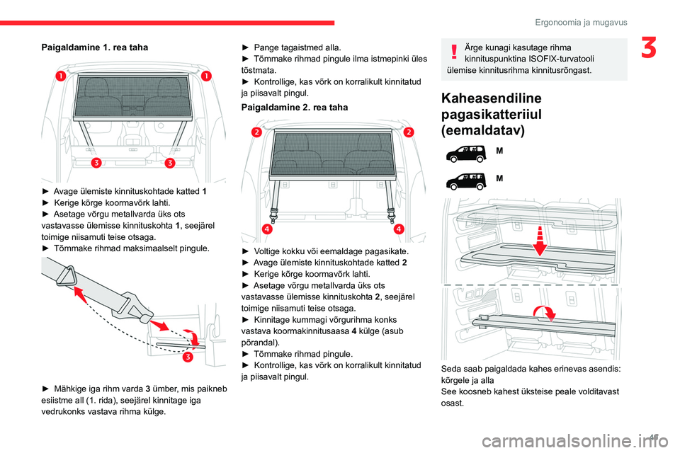 CITROEN BERLINGO VAN 2021  Kasutusjuhend (in Estonian) 49
Ergonoomia ja mugavus
3Paigaldamine 1. rea taha 
 
► Avage ülemiste kinnituskohtade katted 1
►  Kerige kõrge koormavõrk lahti.
►
 
Asetage võrgu metallvarda üks ots 
vastavasse ülemisse