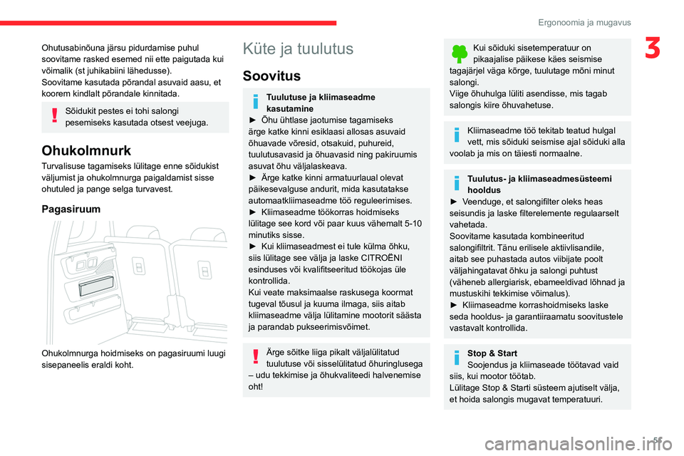 CITROEN BERLINGO VAN 2021  Kasutusjuhend (in Estonian) 51
Ergonoomia ja mugavus
3Ohutusabinõuna järsu pidurdamise puhul 
soovitame rasked esemed nii ette paigutada kui 
võimalik (st juhikabiini lähedusse). 
Soovitame kasutada põrandal asuvaid aasu, e